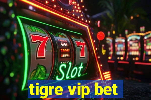 tigre vip bet